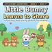 Little Bunny Learns to Share: A Heartwarming Story About Kindness, Friendship, and Sharing