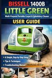Bissell 1400B Little Green Multi-Purpose Portable Carpet and Upholstery Cleaner User Guide