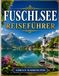 FUSCHLSEE REISEFÜHRER 2026: Der ultimative Reiseführer zu Österreichs verstecktem Alpensee