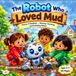 The Bolt The Robot Who Loved Mud