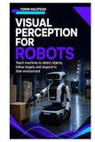 Visual Perception for Robots: Teach machines to detect objects, follow targets, and respond to their environment