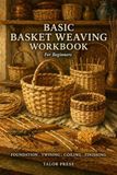 Basic Basket Weaving: Workbook for Beginners