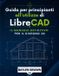 Guida LibreCAD Guida per principianti all'utilizzo di LibreCAD
