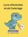 Livre d'Activités et de Coloriage: Jeux de logique, labyrinthes, chiffres et coloriages rigolos (3-5 ans)