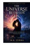 The Universe Between Us: A Romantic Mystery of Parallel Lives, Alternate Realities, and a Love That Transcends Time