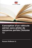 Conception OmniScriptum SRL Conception d'un véhicule aérien sans pilote de moyenne portée [Volume 1] Paperback