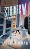 In Striker V- In the Meantime: 2