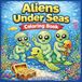 Alien Under Seas Coloring Book: Cute Summer Ocean Adventures with Bold Easy Pages