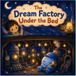 The Dream Factory Under the Bed: A Gentle Bedtime Story for Ages 3–6 to Help Little Ones Fall Asleep