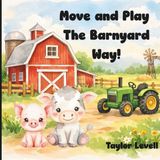 Move Independently Published Move and Play the Barnyard Way!