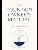 The Fountain Owner's Manual: Everything Every Homeowner Needs to Know to Keep a Decorative Fountain Beautiful