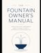 The Fountain Owner's Manual: Everything Every Homeowner Needs to Know to Keep a Decorative Fountain Beautiful