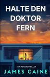 Halte den Doktor Fern: Ein Psychothriller