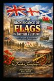THE SIGNIFICANCE OF FLAGS IN BRITISH CULTURE: How a few yards of coloured cloth came to carry a nation's story