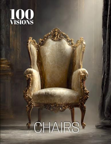 100 VISIONS Chairs: A Visual Exploration of Chairs Through Art