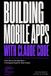 Building Vibe-Coders Building Mobile Apps with Claude Code in 2026: A Complete Guide for Vibe-Coders: From Zero to App Store