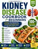 Kidney Disease Cookbook for Beginners: 30-Minute Low-Sodium Recipes, 28-Day Meal Plan, Shopping Lists, Potassium & Phosphorus Guide, and Easy Kidney-Friendly Meals for CKD Stages 1–3