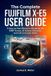 The FUJIFILM The Complete FUJIFILM X-E5 USER GUIDE