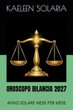 OROSCOPO BILANCIA 2027: ANNO SOLARE MESE PER MESE