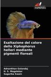 Esaltazione OmniScriptum SRL Esaltazione del colore dello Xiphophorus helleri mediante pigmenti floreali