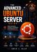 The Ubuntu The Advanced Ubuntu Server Guide: Master Automation, Containers, Virtualization, Cloud Deployment, and Production Infrastructure