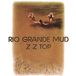 Rio Zz Top Rio Grande Mud