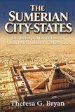 The Sumerian City-States: Life, Belief, and Governance in Ancient Mesopotamia's Earliest Cities