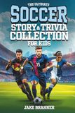 The Ultimate Soccer Story & Trivia Collection for Kids
