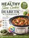 The Healthy Slow Cooker Diabetic Cookbook