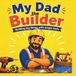 My Dad the Builder: Building Big Things with Simple Tools