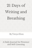 21 Days of Writing and Breathing: A Daily Journal for Presence and Self-Listening