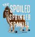 The Spoiled Springer Spaniel - Hardcover