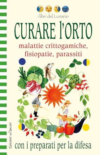 Curare Edizioni Del Baldo Curare l'orto con i preparati per la difesa. Malattie crittogamiche, fisipatie, parassiti