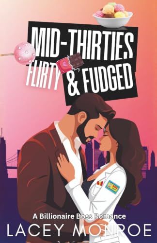 Mid-Thirties, Flirty & Fudged: A Billionaire Boss Romantic Comedy