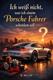 Ich Porsche Ich weiß nicht, was ich einem Porsche Fahrer schenken soll: Das perfekte Buch für einen Porsche Fahrer, der ansonsten schon alles hat