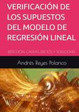 VERIFICACIÓN DE LOS SUPESTOS DEL MODELO DE REGRESIÓN LINEAL: DETECCIÓN, CAUSAS, EFECTOS Y SOLUCIONES