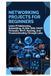 Networking Projects for Beginners: Learn IP Addressing, Subnetting, VLANs, DNS, DHCP, Firewalls, Wi-Fi, Routing, and Troubleshooting Through Labs