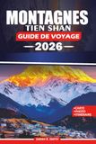 MONTAGNES TIEN SHAN GUIDE DE VOYAGE 2026