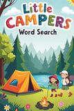 Little Campers Word Search: 50 Simple Word Search Puzzles Featuring Camping, Nature, and Outdoor Adventures for Ages 5–7 plus 10 Bonus Coloring Pages!