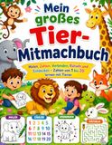 Mein großes Tier-Mitmachbuch: Zahlen lernen, Rätsel, Malen und Spiele für Kinder von 4–6 Jahren
