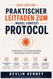 Praktischer Leitfaden zum Model Context Protocol: KI-Assistenten mit Unternehmensdaten, Dateisystemen und APIs verbinden