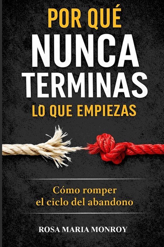 Por Independently Published Por qué nunca terminas lo que empiezas: Cómo romper el ciclo del abandono Paperback