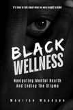 Black Wellness: Navigating Mental Health and Ending The Stigma