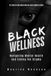 Black Wellness: Navigating Mental Health and Ending The Stigma