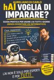 hAI voglia di imparare?: Guida pratica per usare l'intelligenza artificiale ogni giorno (senza diventare informatico)