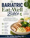 The Bariatric Eat-Well Bible: High-Protein, Easy-to-Digest Recipes & Meal Plans for Rapid Healing and Long-Term Weight Loss Maintenance After Sleeve Gastrectomy & Bypass