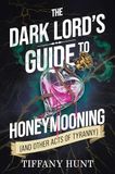 The Scarlett Press The Dark Lord's Guide to Honeymooning (and Other Acts of Tyranny) Hardcover