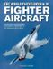 Fighter Anness Publishing Fighter Aircraft, The World Encyclopedia of: An illustrated history from the early planes of World War I to the supersonic jets of today