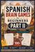 Spanish Brain Games for Beginners, Part II: Learn Everyday Spanish Through Word Searches, Crosswords, Matching Games and Fun Vocabulary Challenges