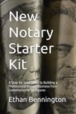 New Notary Starter Kit: A Step-by-Step Guide to Building a Professional Notary Business from Commission to Six Figures